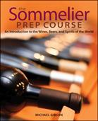 Sommelier Prep Course, The: An Introduction to the Wines, Beers, and Spirits of the World